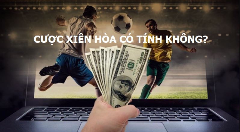 Cuoc xien co tinh ket qua hoa khong